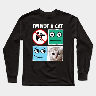 I'm Not A Cat Long Sleeve T-Shirt